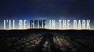I&#039;ll Be Gone in the Dark - Movie Cover (xs thumbnail)