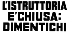 L&#039;istruttoria &egrave; chiusa: dimentichi - Italian Logo (xs thumbnail)