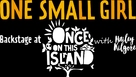 &quot;One Small Girl: Backstage at Once on This Island with Hailey Kilgore&quot; - Logo (xs thumbnail)