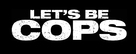 Let&#039;s Be Cops - Logo (xs thumbnail)