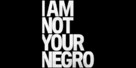 I Am Not Your Negro - Logo (xs thumbnail)