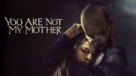 You Are Not My Mother - poster (xs thumbnail)