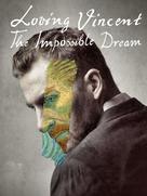 Loving Vincent: The Impossible Dream - Movie Poster (xs thumbnail)