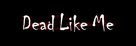 &quot;Dead Like Me&quot; - Logo (xs thumbnail)
