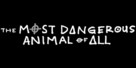 The Most Dangerous Animal of All - Logo (xs thumbnail)