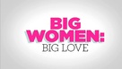 &quot;Big Women, Big Love&quot; - Logo (xs thumbnail)