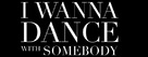 I Wanna Dance with Somebody - Logo (xs thumbnail)
