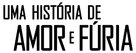 Uma Hist&oacute;ria de Amor e F&uacute;ria - Brazilian Logo (xs thumbnail)