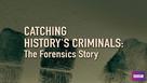 &quot;Catching History&#039;s Criminals: The Forensics Story&quot; - British Video on demand movie cover (xs thumbnail)