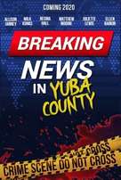 Breaking News in Yuba County - Movie Poster (xs thumbnail)