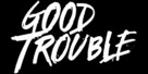 &quot;Good Trouble&quot; - Logo (xs thumbnail)