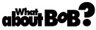 What About Bob? - Logo (xs thumbnail)