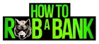 How to Rob a Bank Logo