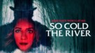 So Cold the River - Movie Poster (xs thumbnail)
