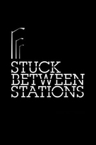 Stuck Between Stations - Movie Poster (xs thumbnail)