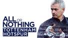 &quot;All or Nothing: Tottenham Hotspur&quot; - British Movie Cover (xs thumbnail)