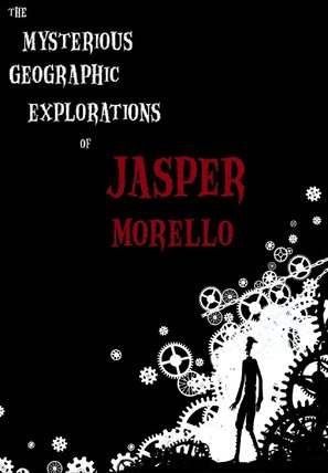 The Mysterious Geographic Explorations of Jasper Morello - poster (thumbnail)