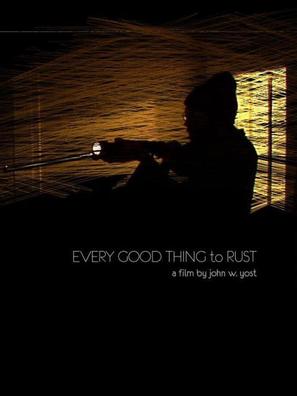 Every Good Thing to Rust - poster (thumbnail)