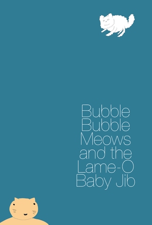 Bubble Bubble Meows and the Lame-O Baby Jib - Movie Poster (thumbnail)