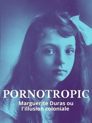 Pornotropic: Marguerite Duras et l&#039;illusion coloniale - French Movie Poster (thumbnail)