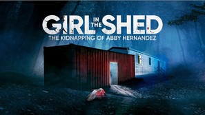 Girl in the Shed: The Kidnapping of Abby Hernandez - poster (thumbnail)