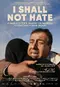 I Shall Not Hate poster thumbnail