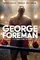 Big George Foreman: The Miraculous Story of the Once and Future Heavyweight Champion of the World poster thumbnail