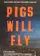 Pigs Will Fly poster thumbnail