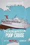 Trainwreck: Poop Cruise poster thumbnail