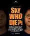 Say Who Die poster thumbnail